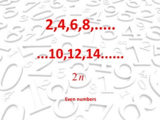 2,4,6,8,........10,12,14......Evennumbers
