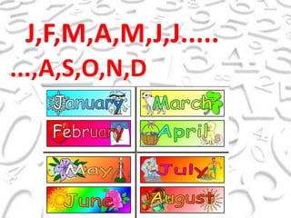 J,F,M,A,M,J,J........,A,S,O,N,D