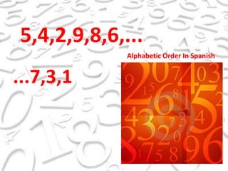 5,4,2,9,8,6,...Alphabetic Order In Spanish...7,3,1