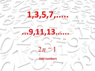 1,3,5,7,........9,11,13......Oddnumbers