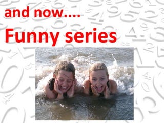 and now.... Funny series   