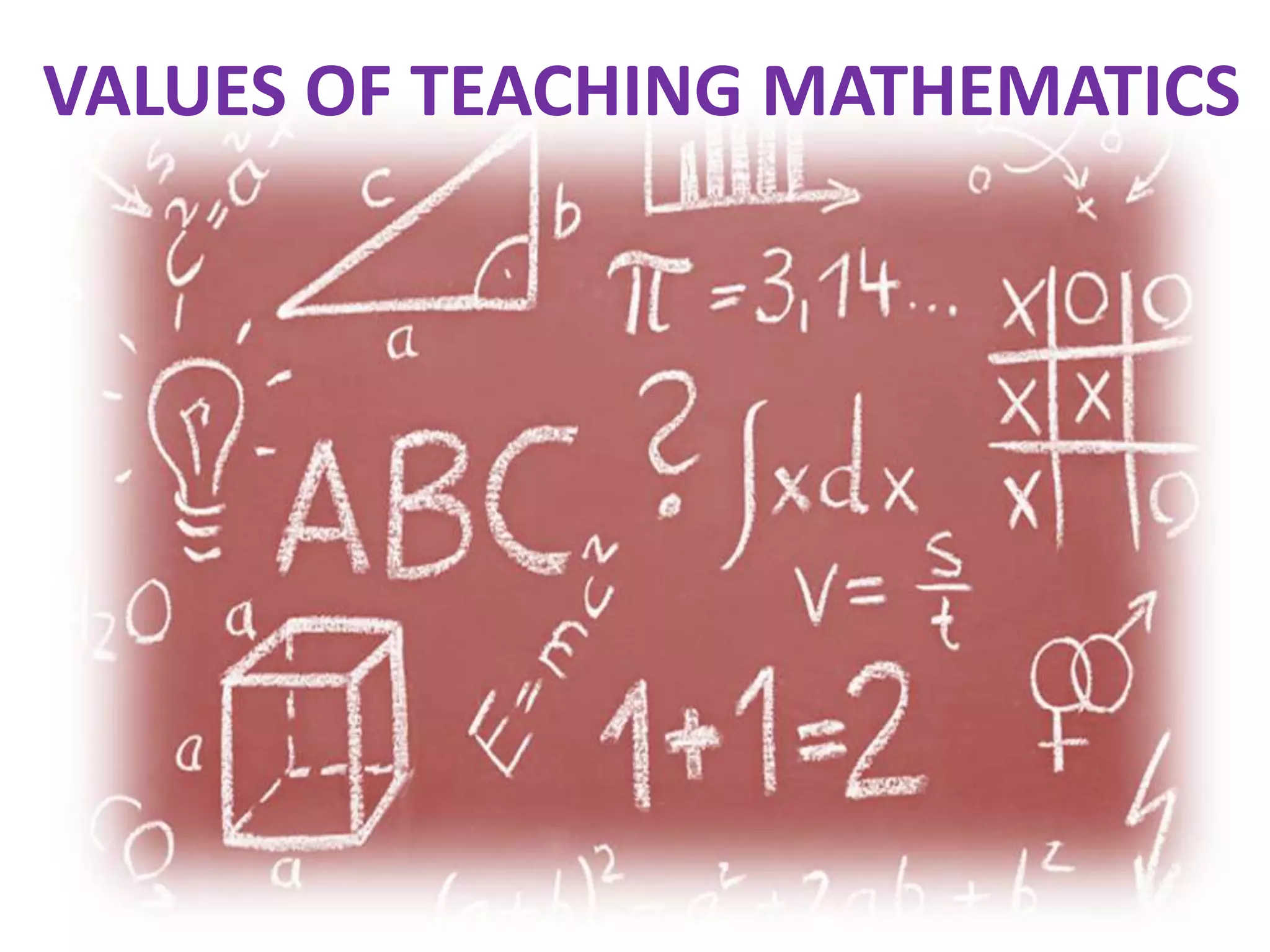 VALUES OF TEACHING MATHEMATICS
 