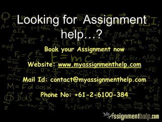 Looking for Assignment
help…?
Book your Assignment now
Website: www.myassignmenthelp.com
Mail Id: contact@myassignmenthelp.com
Phone No: +61-2-6100-384
 
