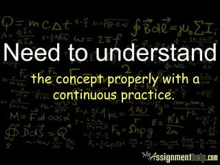 Need to understand
the concept properly with a
continuous practice.
 