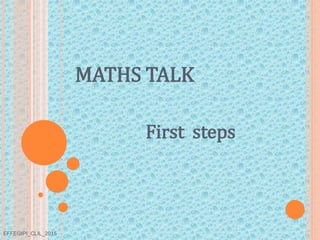 MATHS TALK
First steps
EFFEGIPI_CLIL_2015
 