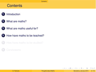 Draft
Contents
Contents
1 Introduction
2 What are maths?
3 What are maths useful for?
4 How have maths to be teached?
5 Ho...