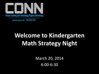 Welcome to Kindergarten
Math Strategy Night
March 20, 2014
6:00-6:30
 