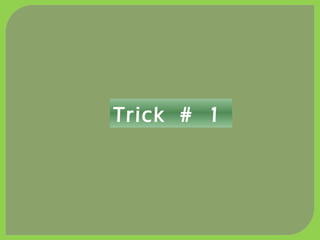 Trick # 1
 