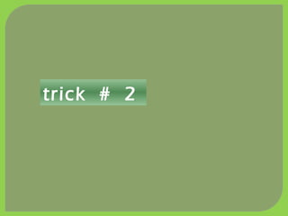 trick # 2
 