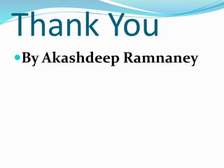 Thank You
By Akashdeep Ramnaney
 