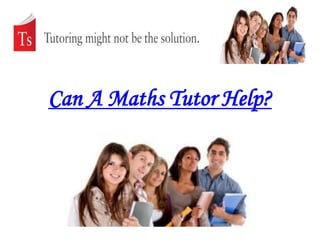 Can A Maths Tutor Help?
 