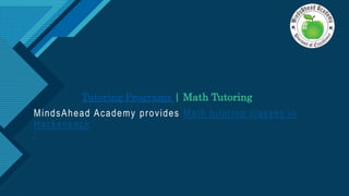 Click to edit Master title style
1
Tutoring Programs | Math Tutoring
MindsAhead Academy provides Math tutoring classes in
Hackensack
.
 