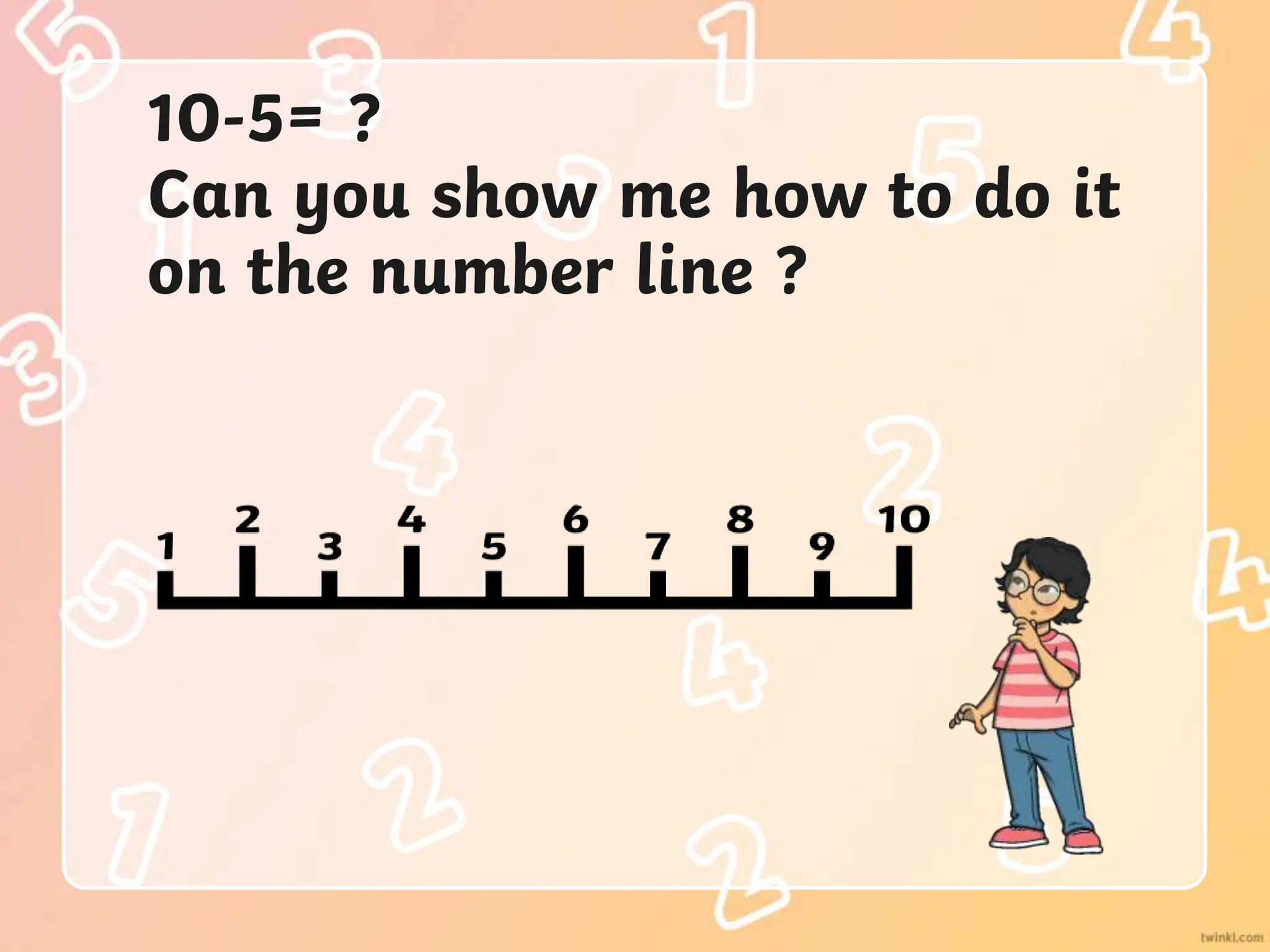 10-5= ?
Can you show me how to do it
on the number line ?
 