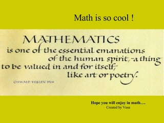 Math is so cool  ! Hope you will enjoy in math…. Created by Vusa 