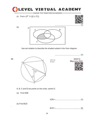 34
(ii) Find n (𝑃′
∩ (𝑄 ∪ 𝑃))
................................................. [1]
(b)
Use set notation to describe the shaded subset in the Venn diagram.
................................................. [1]
65 4024/12
May/June 2022
A, B, C and D are points on the circle, centre O.
(a) Find ADB
A𝐷
̂B =................................................ [1]
(b) Find BCD
.
B𝐶
̂D =................................................ [2]
 