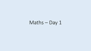 Maths – Day 1
 