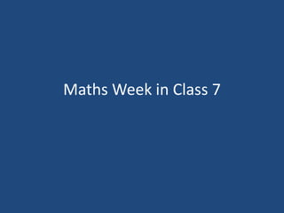 Maths Week in Class 7
 