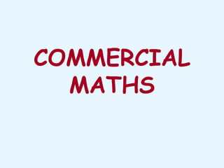 COMMERCIAL
MATHS
 