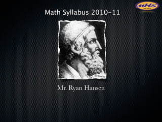 Math Syllabus 2010-11




   Mr. Ryan Hansen
 