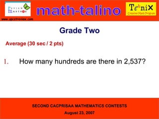 Average (30 sec / 2 pts) 1. How many hundreds are there in 2,537?  Grade Two 