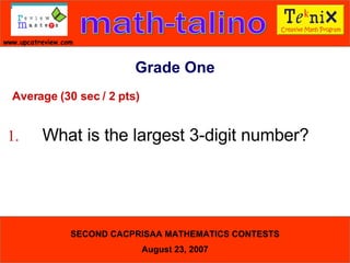 Grade One Average (30 sec / 2 pts) 1. What is the largest 3-digit number?  