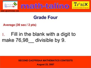 Average (30 sec / 2 pts) 1. Fill in the blank with a digit to  make 76,98__ divisible by 9.  Grade Four 