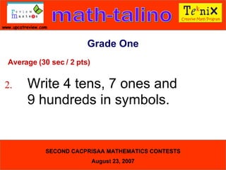 Grade One Average (30 sec / 2 pts) 2. Write 4 tens, 7 ones and  9 hundreds in symbols.  