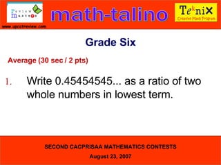Average (30 sec / 2 pts) 1. Write 0.45454545... as a ratio of two  whole numbers in lowest term.  Grade Six 