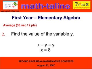 Average (30 sec / 2 pts) 2. Find the value of the variable y.  x – y = y x = 8   First Year – Elementary Algebra 