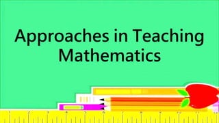 Approaches in Teaching
Mathematics
 
