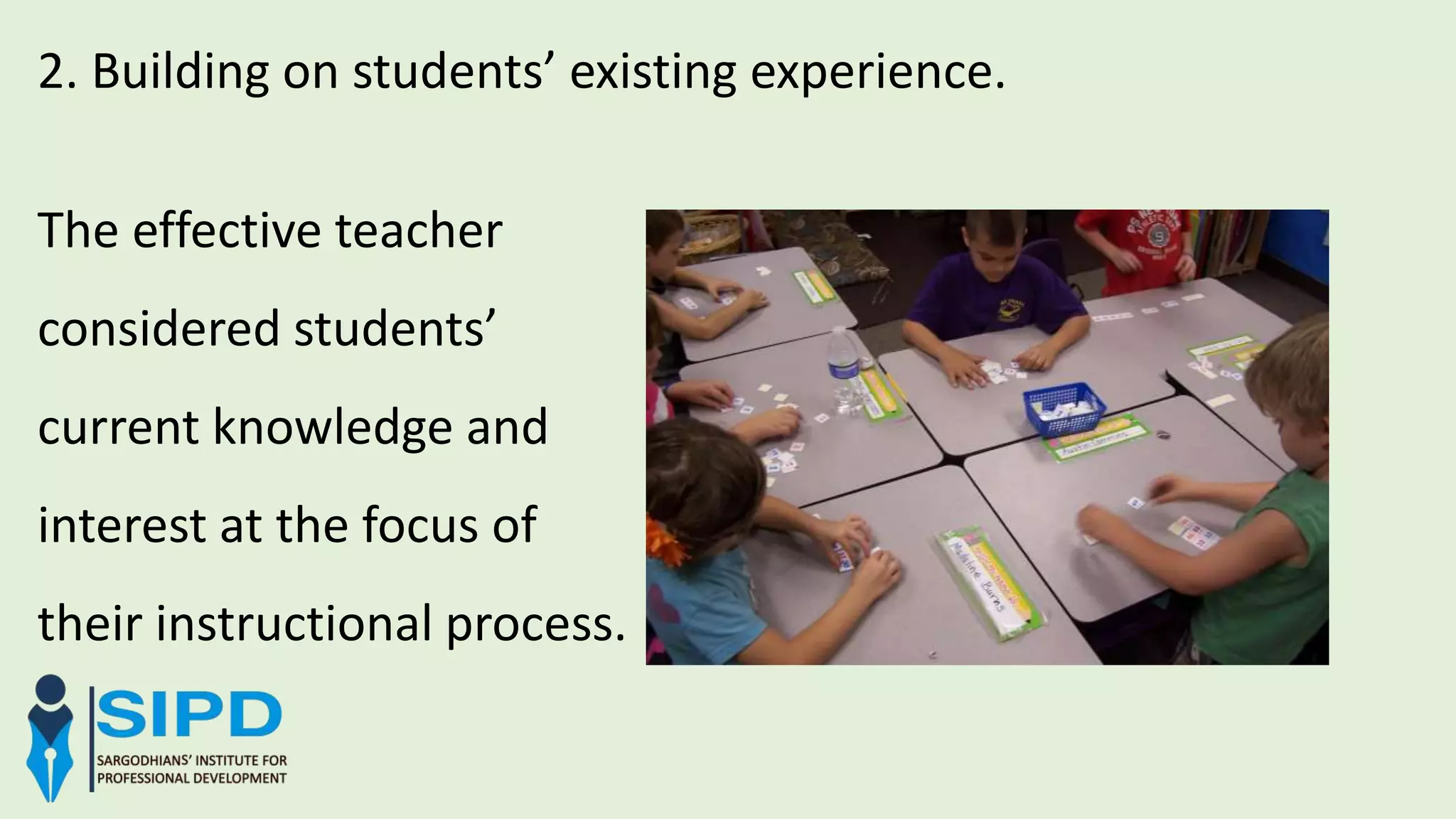 2. Building on students’ existing experience.
The effective teacher
considered students’
current knowledge and
interest at the focus of
their instructional process.
 