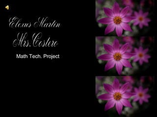Elexus Martin Mrs.Costero Math Tech. Project 
