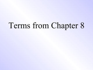 Terms from Chapter 8
 