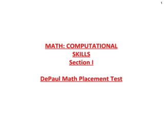 MATH: COMPUTATIONAL SKILLS Section I DePaul Math Placement Test 