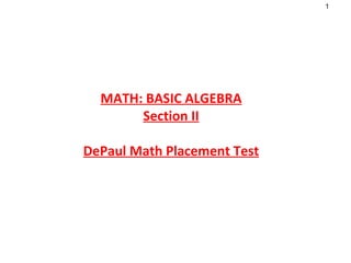 MATH: BASIC ALGEBRA Section II DePaul Math Placement Test 