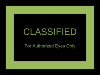 CLASSIFIED For Authorized Eyes Only 