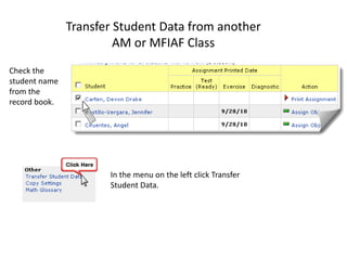 Transfer Student Data from another
AM or MFIAF Class
Check the
student name
from the
record book.
In the menu on the left click Transfer
Student Data.
 