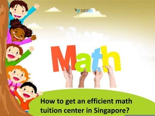 How to get an efficient math
tuition center in Singapore?
 