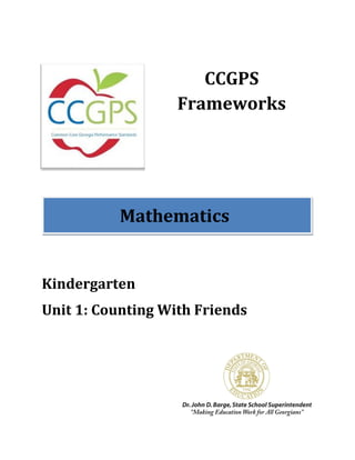 CCGPS
                   Frameworks




           Mathematics


Kindergarten
Unit 1: Counting With Friends
 