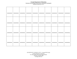Georgia Department of Education
                 Common Core Georgia Performance Standards Framework
                                Kindergarten Mathematics Unit 1




_____ _____ _____ _____ _____ _____ _____ _____ _____ _____




_____ _____ _____ _____ _____ _____ _____ _____ _____ _____




_____ _____ _____ _____ _____ _____ _____ _____ _____ _____




_____ _____ _____ _____ _____ _____ _____ _____ _____ _____




                   MATHEMATICS  GRADE K UNIT 1: Counting With Friends
                               Georgia Department of Education
                        Dr. John D. Barge, State School Superintendent
                                  April 2012  Page 25 of 66
                                     All Rights Reserved
 