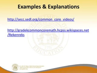 Examples & Explanations

http://secc.sedl.org/common_core_videos/

http://gradekcommoncoremath.hcpss.wikispaces.net
/Rekenreks
 