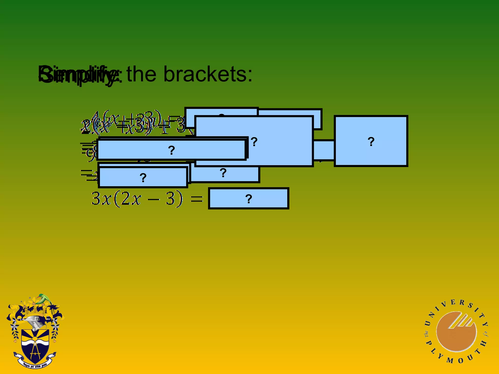?
Simplify:
?
Remove the brackets:
?
?
?
?
Simplify:
?
?
?
?
?
?
 