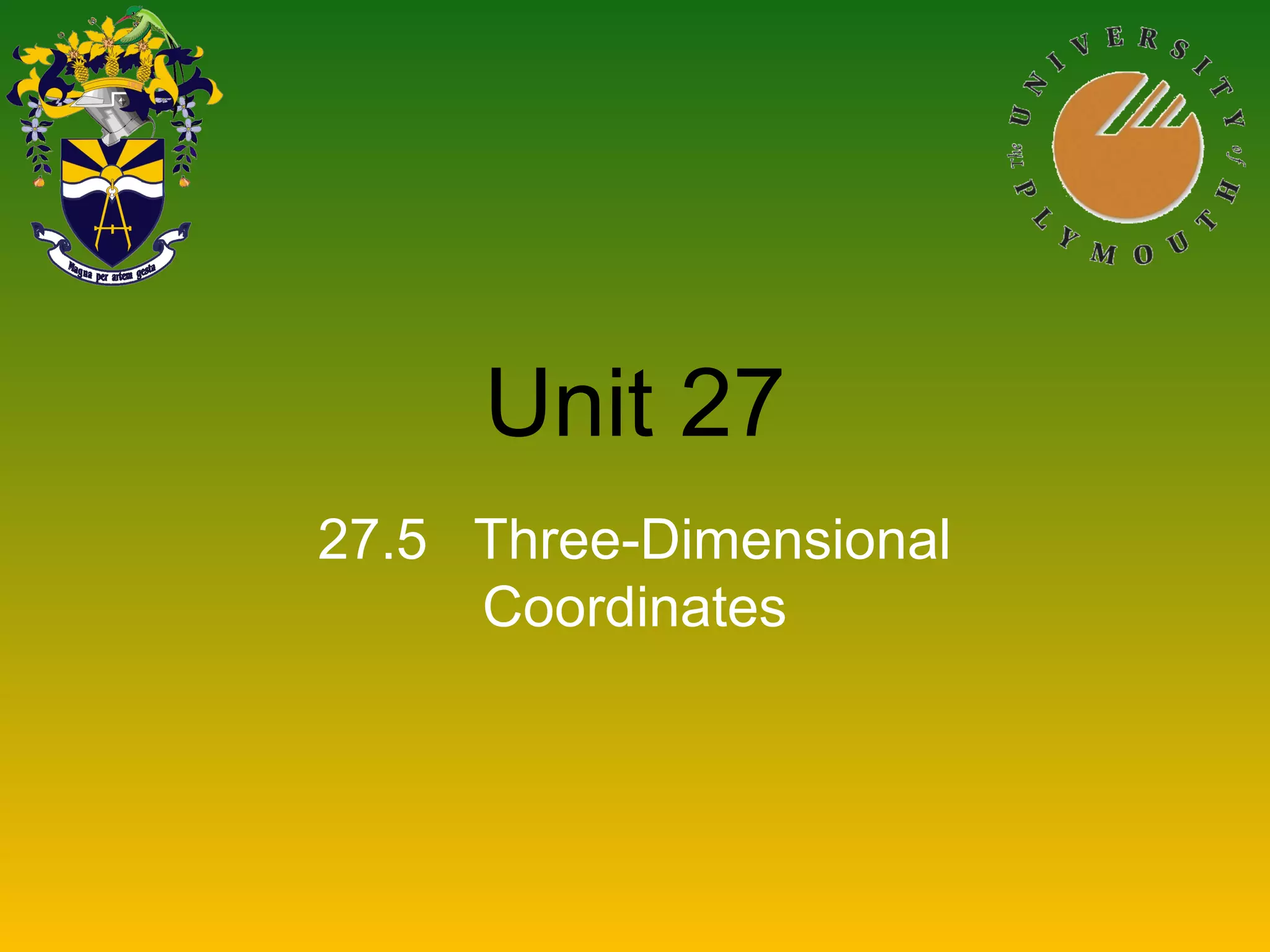 Unit 27
27.5 Three-Dimensional
Coordinates
 