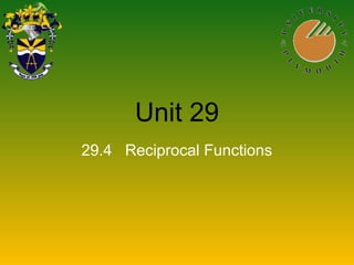 Unit 29
29.4 Reciprocal Functions
 