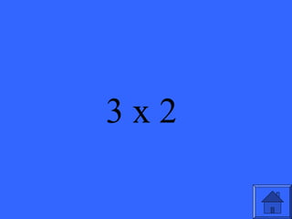 3 x 2
 