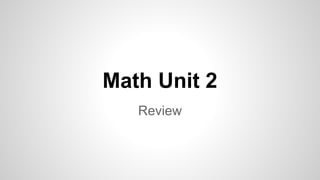 Math Unit 2
Review

 