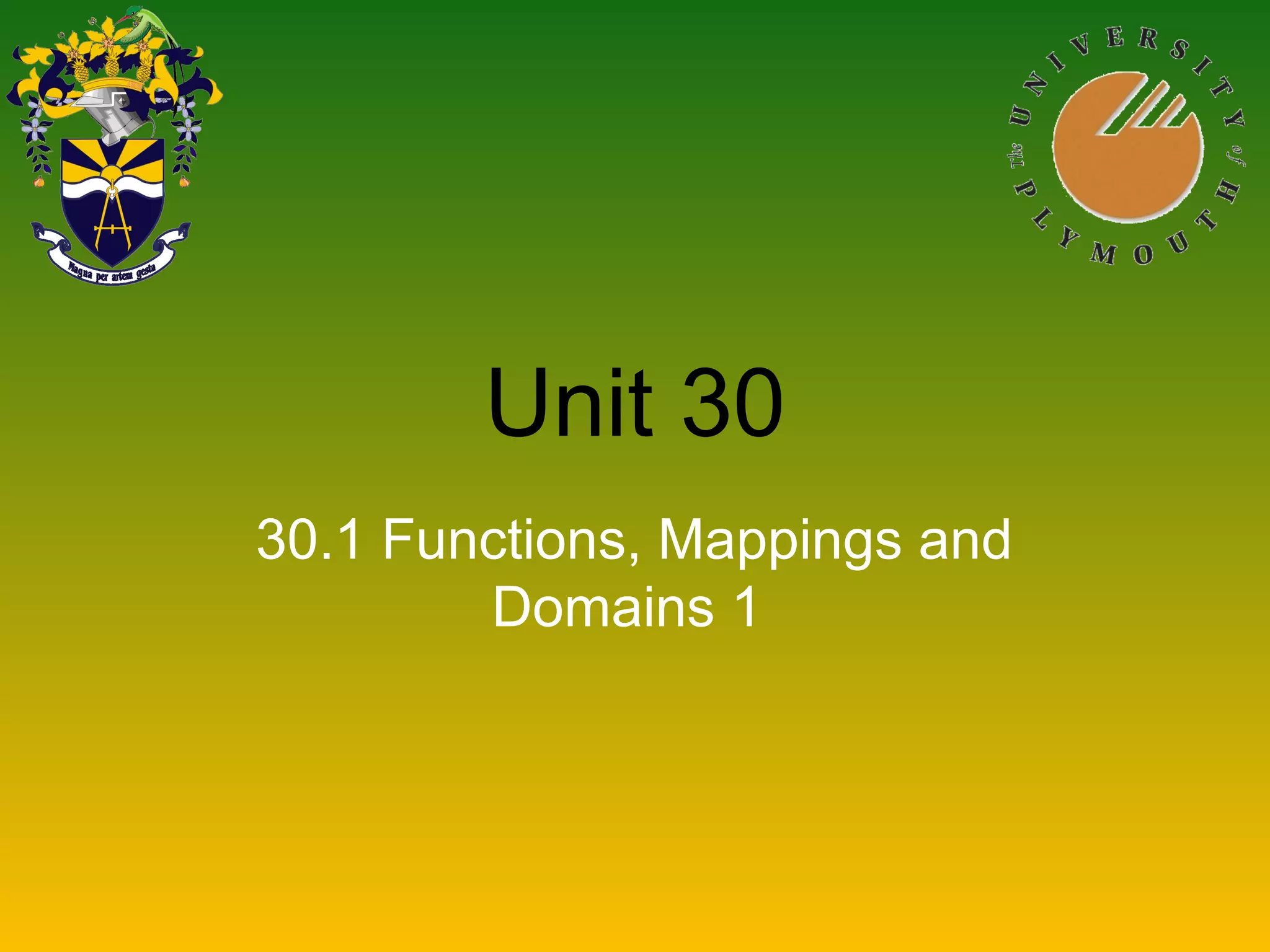 Unit 30
30.1 Functions, Mappings and
Domains 1
 