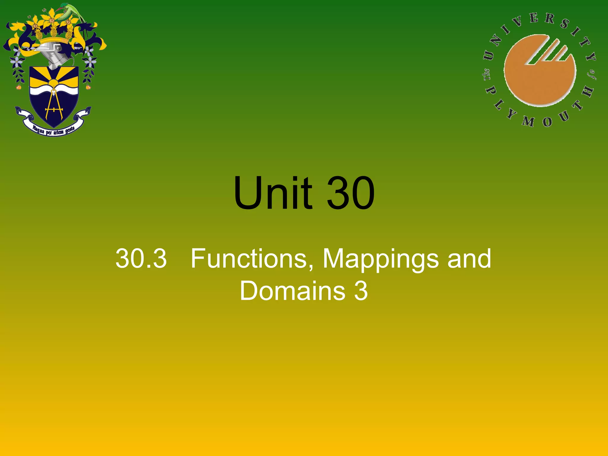 Unit 30
30.3 Functions, Mappings and
Domains 3
 