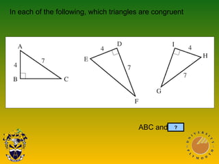 ABC and GHI?
In each of the following, which triangles are congruent
 