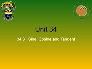 Unit 34
34.3 Sine, Cosine and Tangent
 